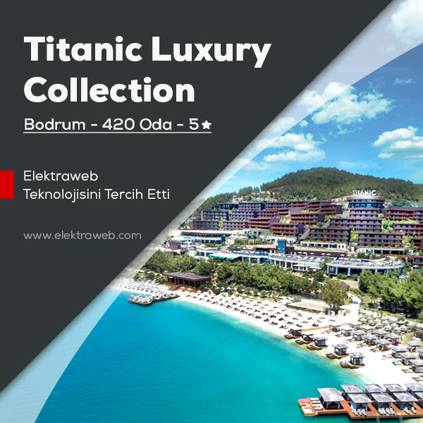 Titanic Luxury Collection Bodrum Oteli Elektraweb Teknolojisini tercih etti.