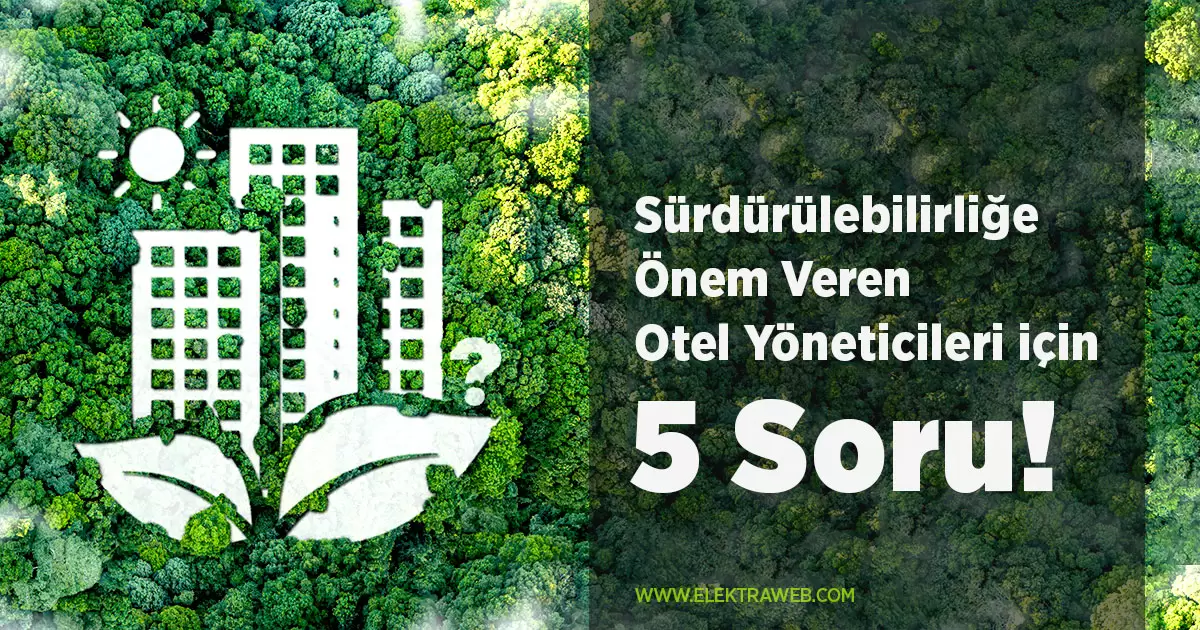 Sürdürülebilirliğe Önem Veren Otel Yöneticileri için 5 Soru